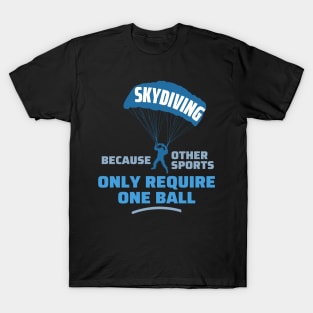 Skydiving because other sports T-Shirt